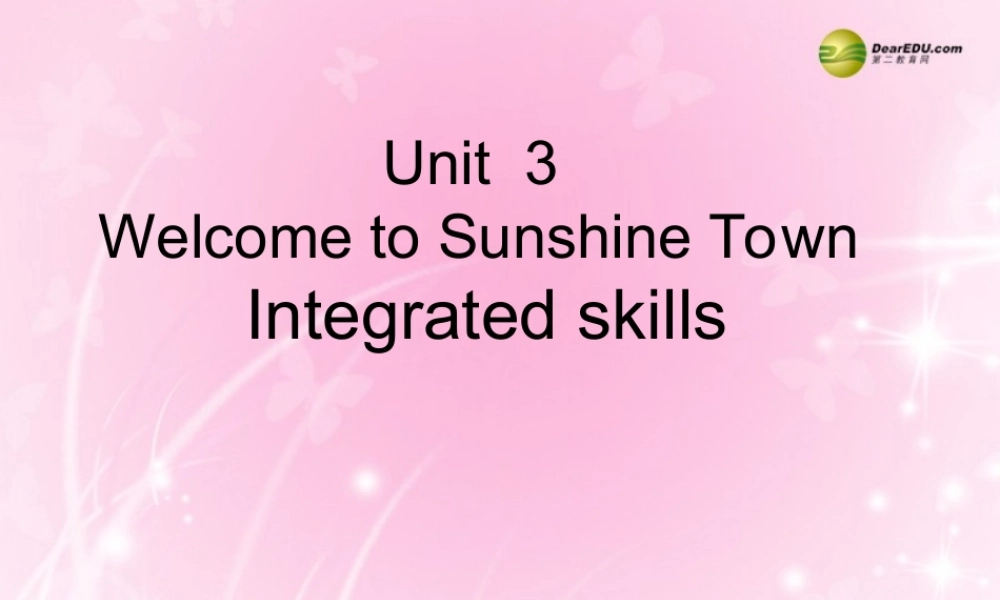 牛津译林初中英语七下Unit 3 Welcome to Sunshine Town Integrated skills课件 .ppt