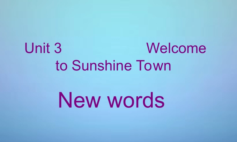 牛津译林初中英语七下Unit 3 Welcome to Sunshine Town New Words讲解课件 .ppt