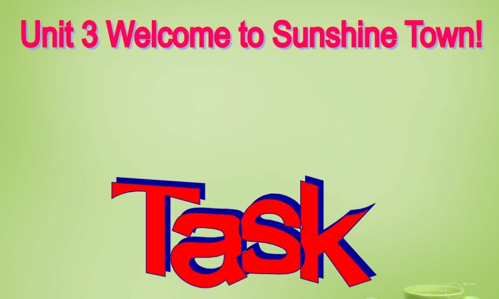牛津译林初中英语七下Unit 3 Welcome to Sunshine Town task课件 .ppt