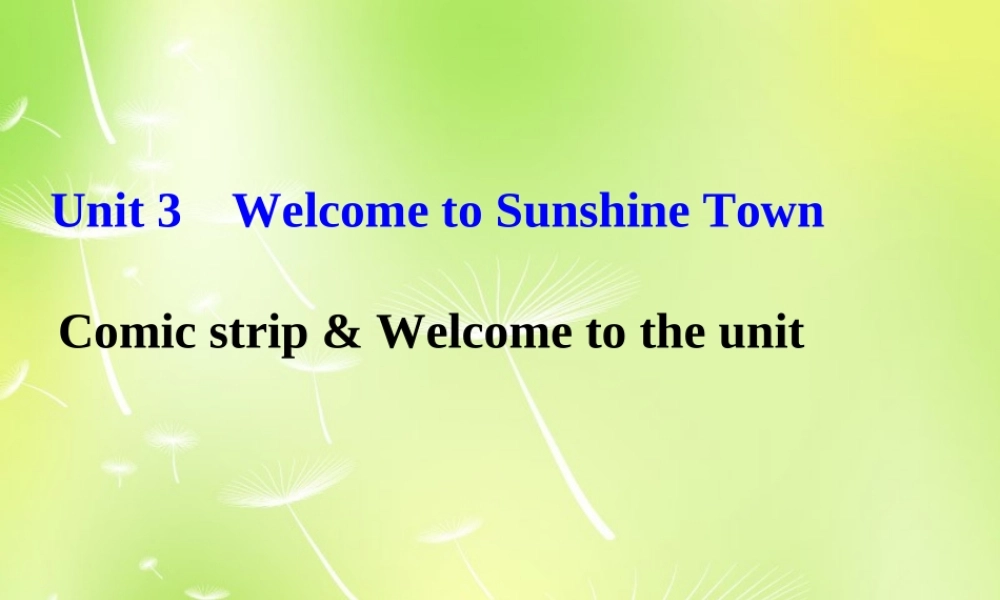 牛津译林初中英语七下Unit 3 Welcome to Sunshine TownWelcome to the unit》课件 .ppt