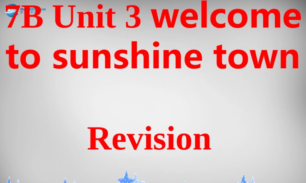 牛津译林初中英语七下Unit 3 Welcome to Sunshine Town》复习课件 .ppt