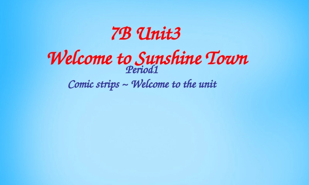 牛津译林初中英语七下Unit 3 Welcome to Sunshine Town课件 .ppt