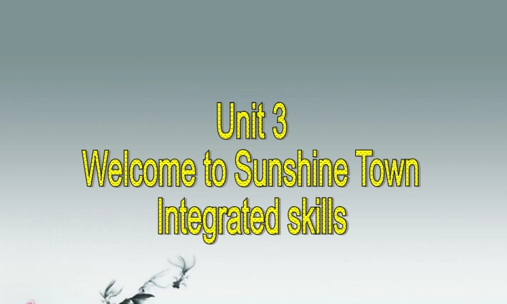 牛津译林初中英语七下Unit 3 Welcome to Sunshine Town》U3+Integrated+skills课件 .ppt