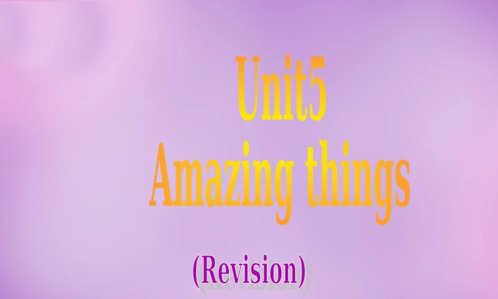 牛津译林初中英语七下Unit 5 Amazing things Revision课件 .ppt