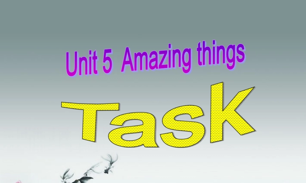 牛津译林初中英语七下Unit 5 Amazing things》Task课件 .ppt