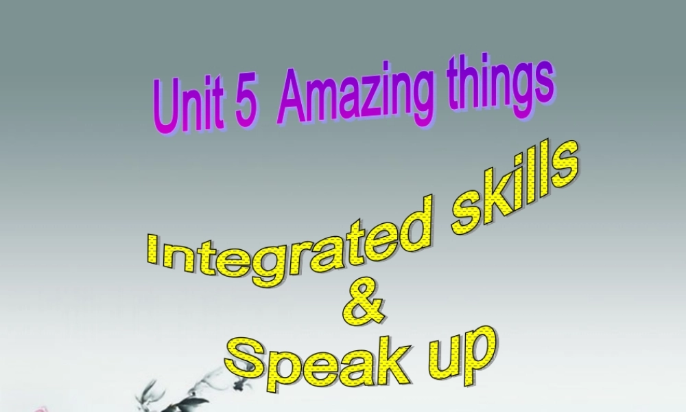 牛津译林初中英语七下Unit 5 Amazing things》Integrated skills & Speak up课件 .ppt