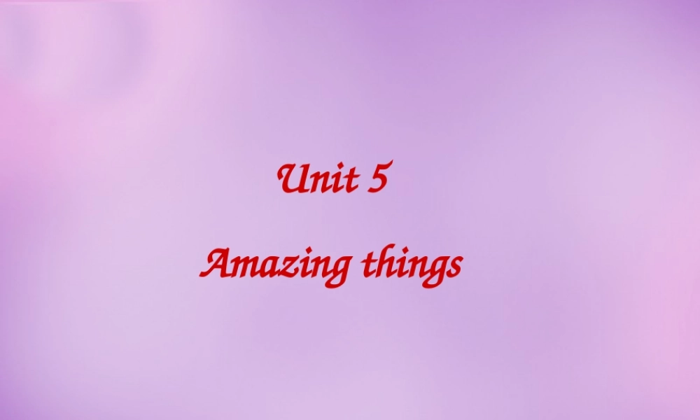 牛津译林初中英语七下Unit 5 Amazing things课件 .ppt