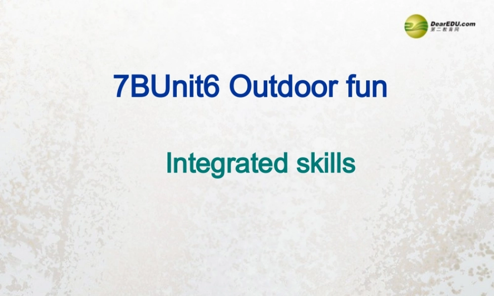 牛津译林初中英语七下Unit 6 Outdoor fun Integrated skills课件 .ppt