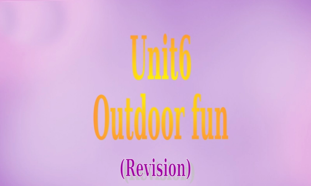 牛津译林初中英语七下Unit 6 Outdoor fun revision课件 .ppt