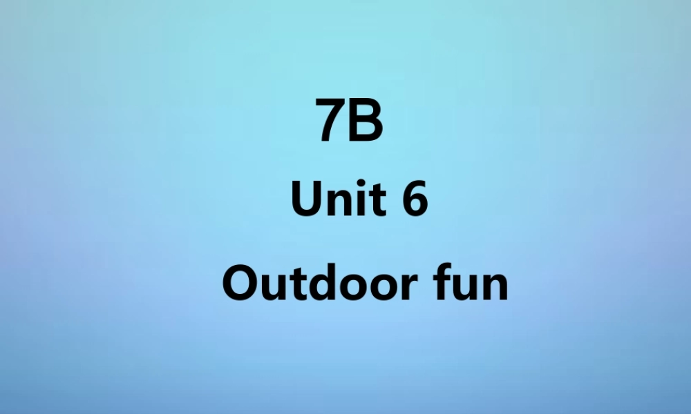 牛津译林初中英语七下Unit 6 Outdoor fun》复习课件 .ppt