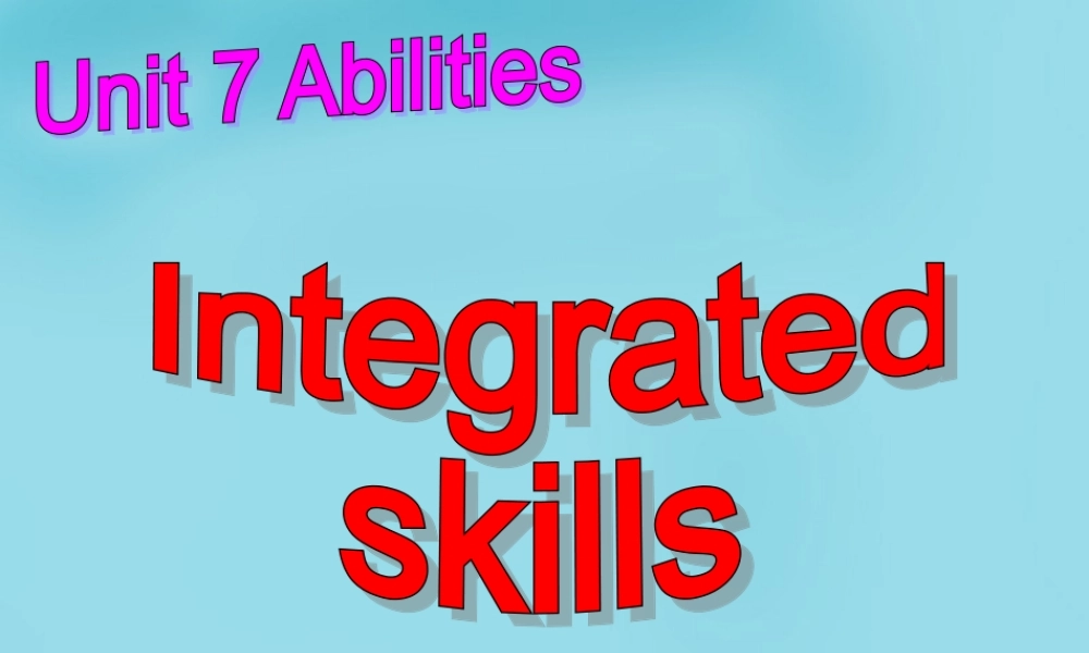 牛津译林初中英语七下Unit 7 Abilities Intergrated skills课件1 .ppt