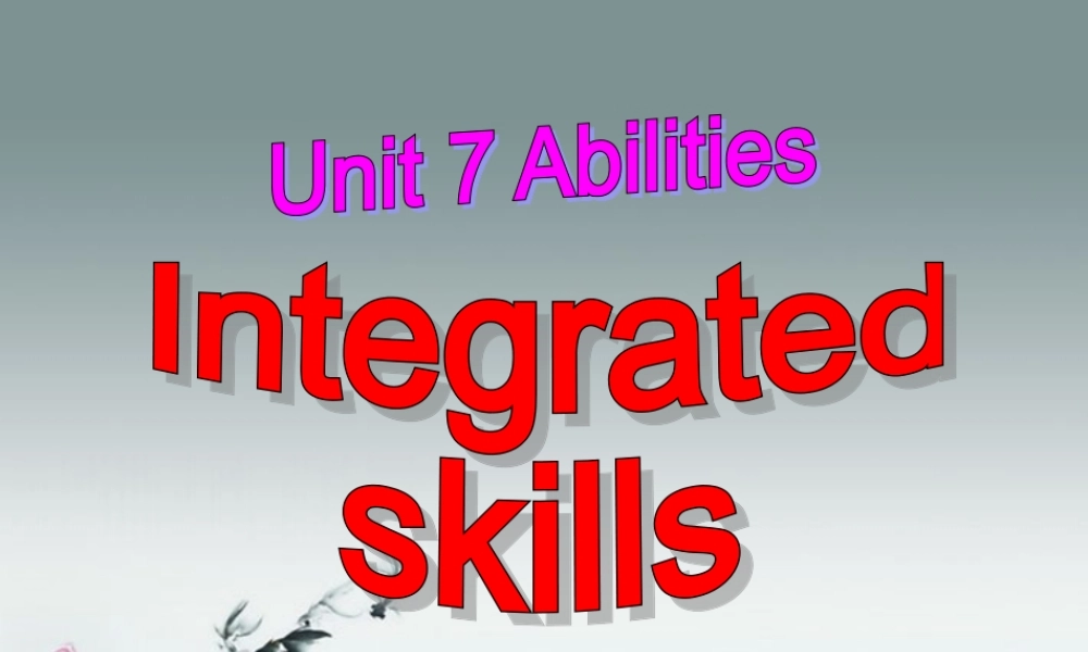 牛津译林初中英语七下Unit 7 Abilities》Intergrated skills课件 .ppt