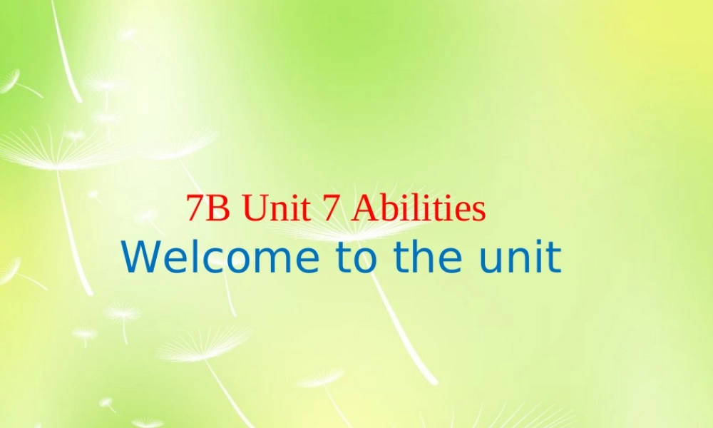牛津译林初中英语七下Unit 7 Abilities Welcome》课件 .ppt