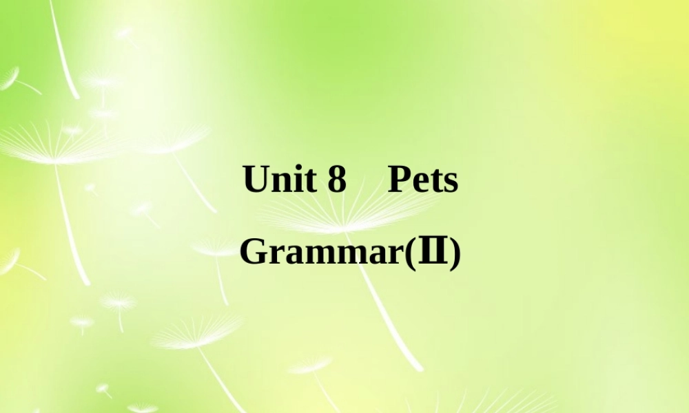 牛津译林初中英语七下Unit 8 Pets grammar 2课件 .ppt