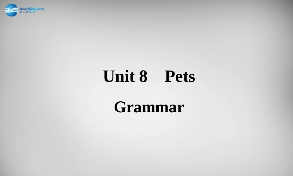 牛津译林初中英语七下Unit 8 Pets Grammar》课件 .ppt