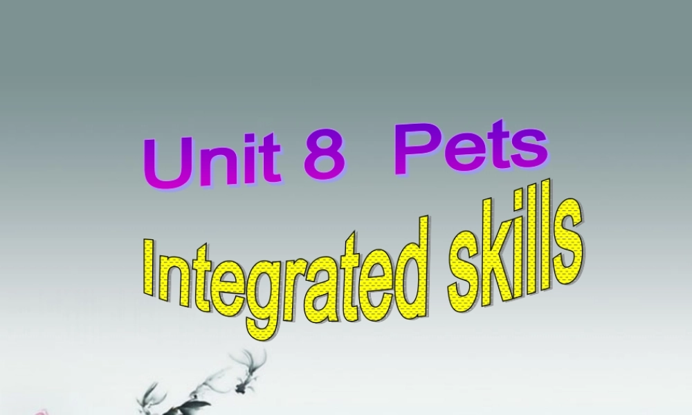 牛津译林初中英语七下Unit 8 Pets》Integrated skills课件 .ppt