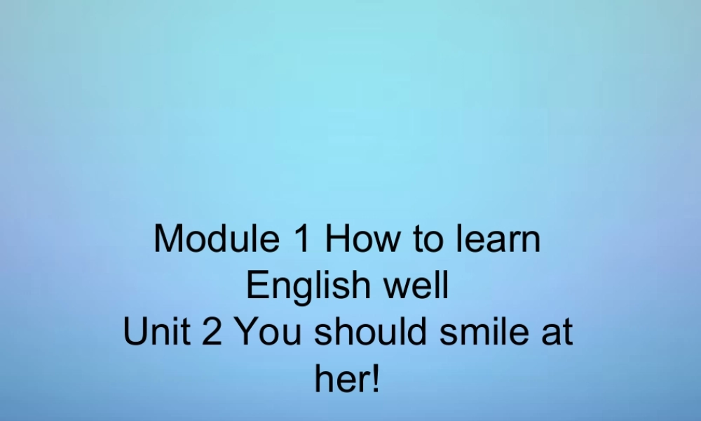浙江省海盐县滨海中学八年级英语上册 Module 1 Unit 2 You should smile at her课件 .ppt