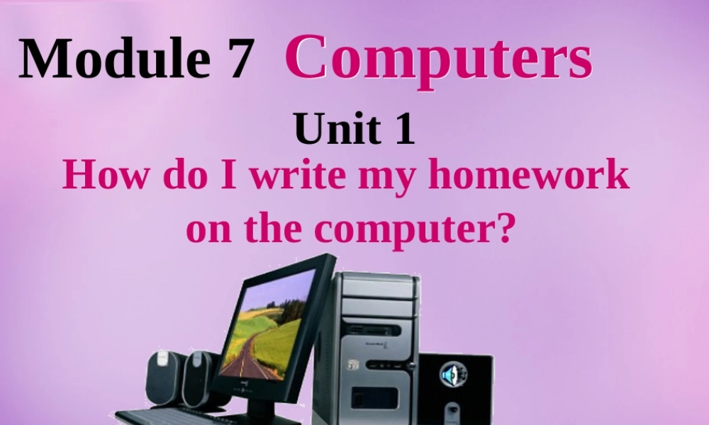 浙江省平阳县昆阳镇第二中学七年级英语上册 Module 7 Unit 1 How do I write my homework on the computer课件 （新版）外研版.ppt
