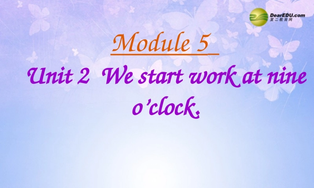 浙江省衢州市开化县池淮镇初级中学七年级英语上册 Module 5 My school day Unit 2 We start work at nine o’clock课件 （新版）外研版.ppt