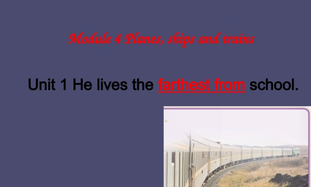 浙江省桐乡市现代实验学校八年级英语上册 Module 4 Unit 1 He lives the farthest from school课件 .ppt