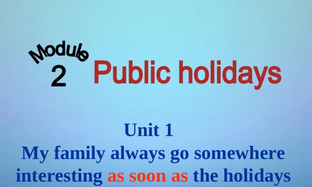 浙江省温州市泰顺县新浦中学九年级英语上册 Module 2 Unit 1 My family always go somewhere interesting as soon as the holiday begins课件2.ppt