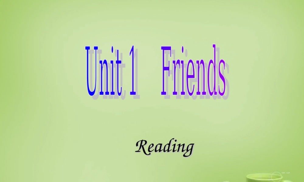 浙江师范大学附属中学八年级英语上册 Unit 1 Friends Reading课件2.ppt
