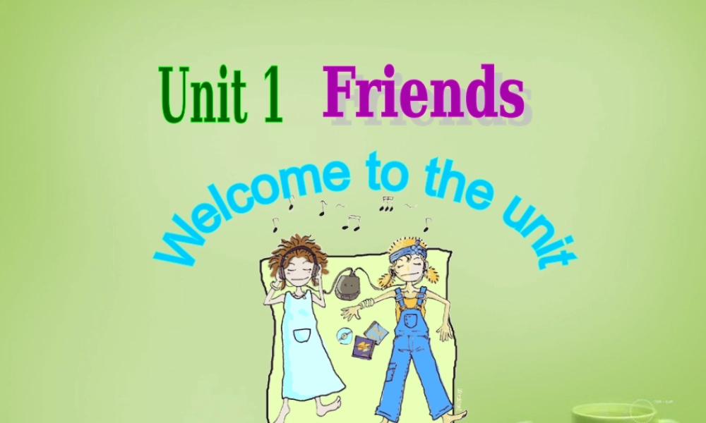 浙江师范大学附属中学八年级英语上册 Unit 1 Friends welcome to the Unit课件1.ppt