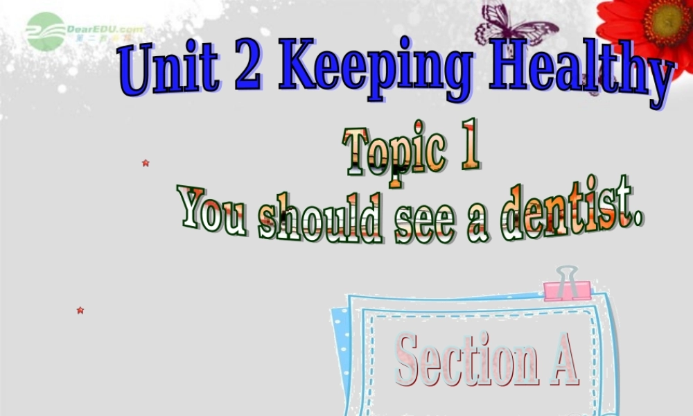 重庆市涪陵区中峰初级中学八年级英语上册 Unit 2 Keeping Healthy Topic 1 You should see a dentist.Section A课件 （新版）仁爱版.ppt