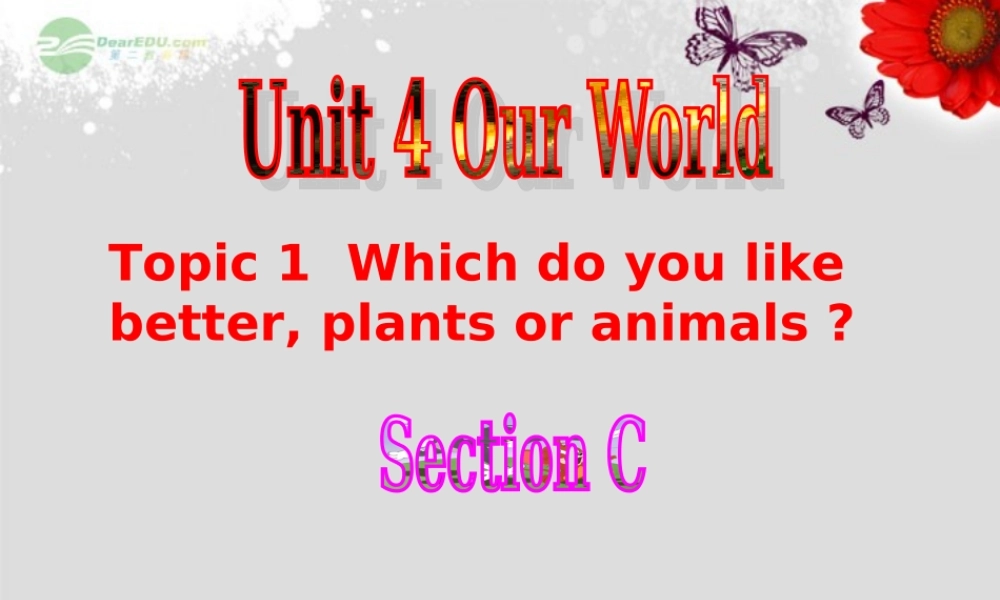 重庆市涪陵区中峰初级中学八年级英语上册 Unit 4 Our World Topic 1 Which do you like better, plants or animals Section C课件 （新版）仁爱版.ppt