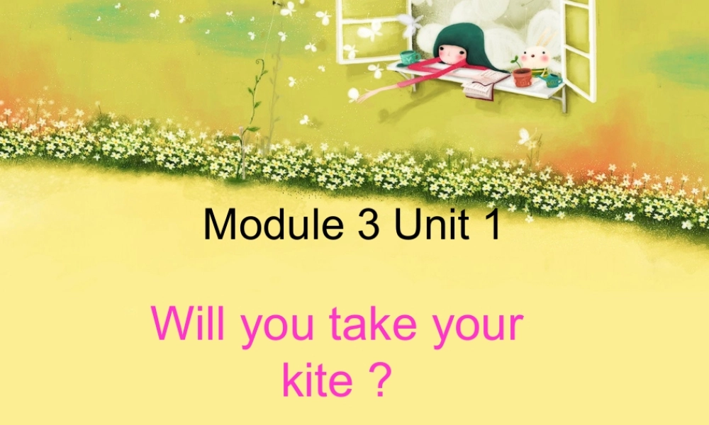 外研版（三起）四下Module 4《Unit 1 Will you take your kite》ppt课件4(1).ppt