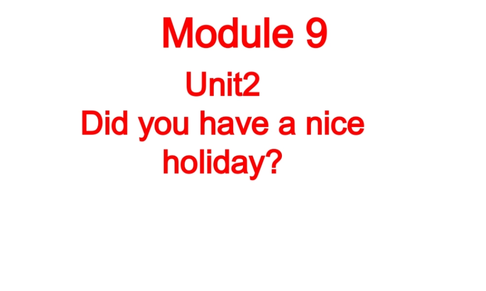 外研版（三起）四下Module 9《Unit 2 Did you have a nice holiday》ppt课件2(1).ppt