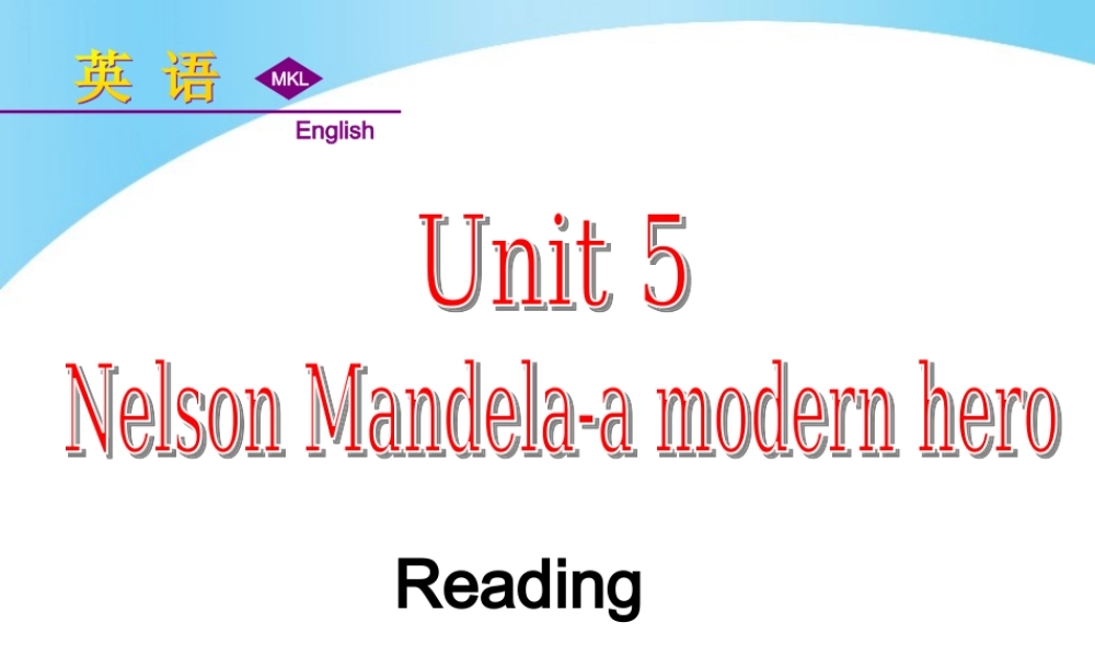 Unit 5 Nelson Mandela-a modern hero Reading课件.ppt