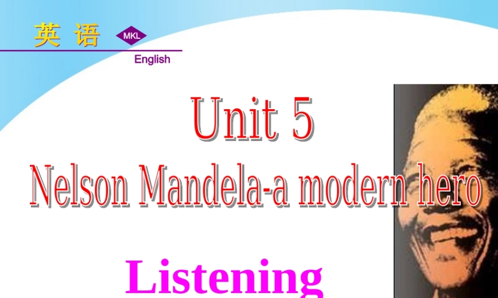 Unit 5 Nelson Mandela-a modern hero Listening课件.ppt