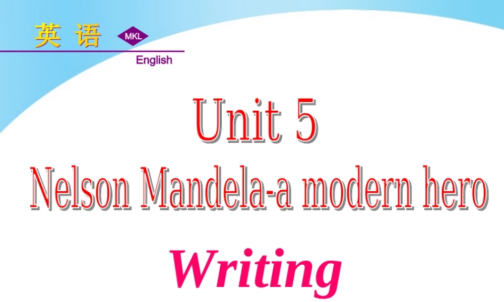 Unit 5 Nelson Mandela-a modern hero Writing课件.ppt