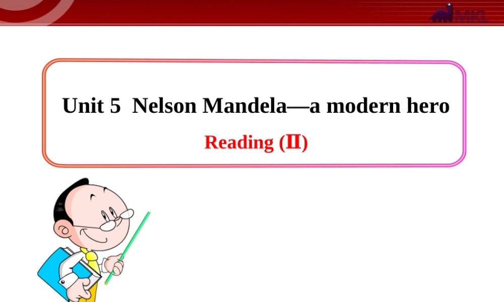 Unit 5《Nelson Mandela-a modern hero》Reading (II).ppt