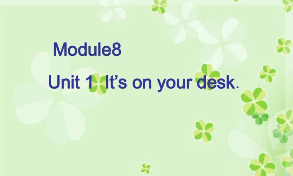 外研版（三起）三下Module 8《Unit 1 It’s on your desk》ppt课件3(1).ppt