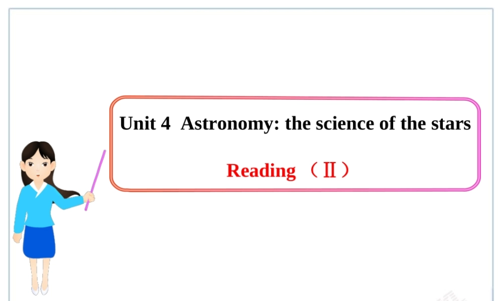 Unit 4Astronomy：the science of the stars Reading（Ⅱ）.ppt