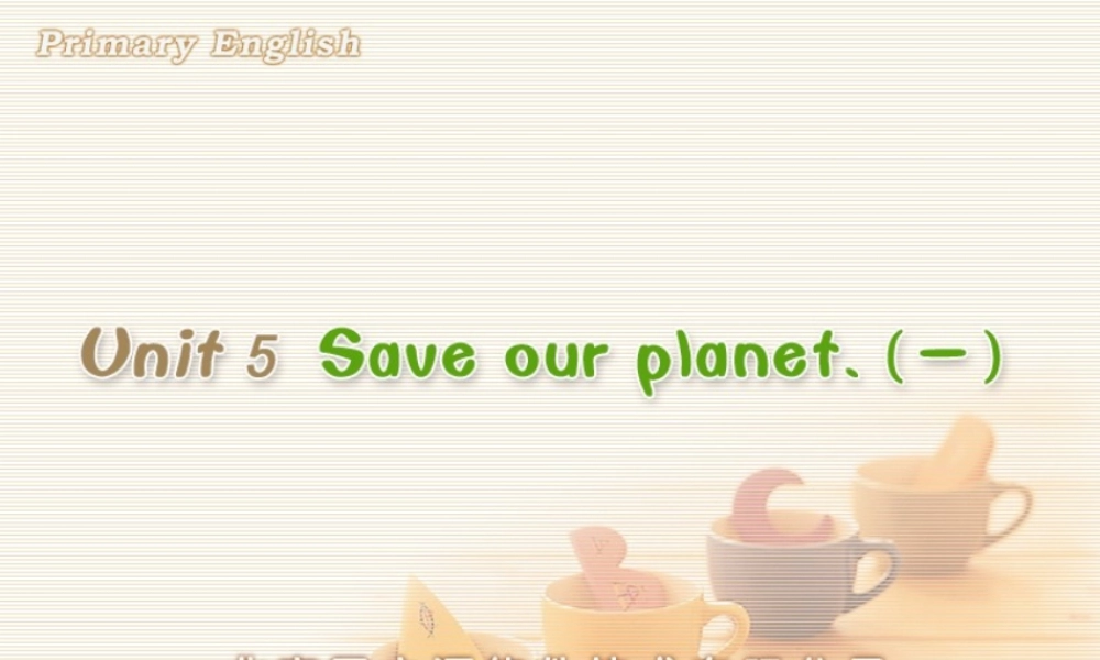 Unit 5 Save our planet (一).ppt