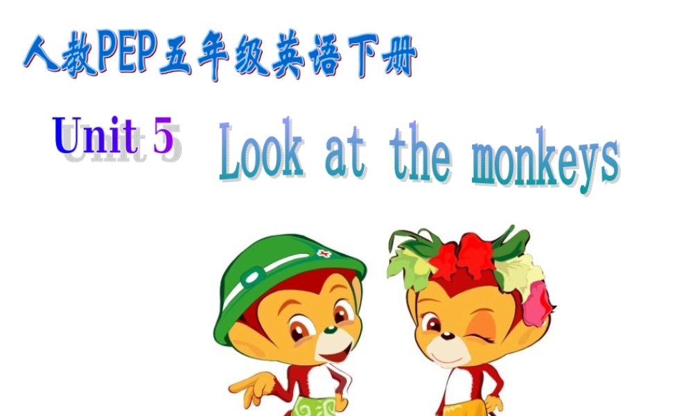人教PEP版英语五下《unit 5 look at the monkeys》PPT课件之一[www.edudown.net].ppt