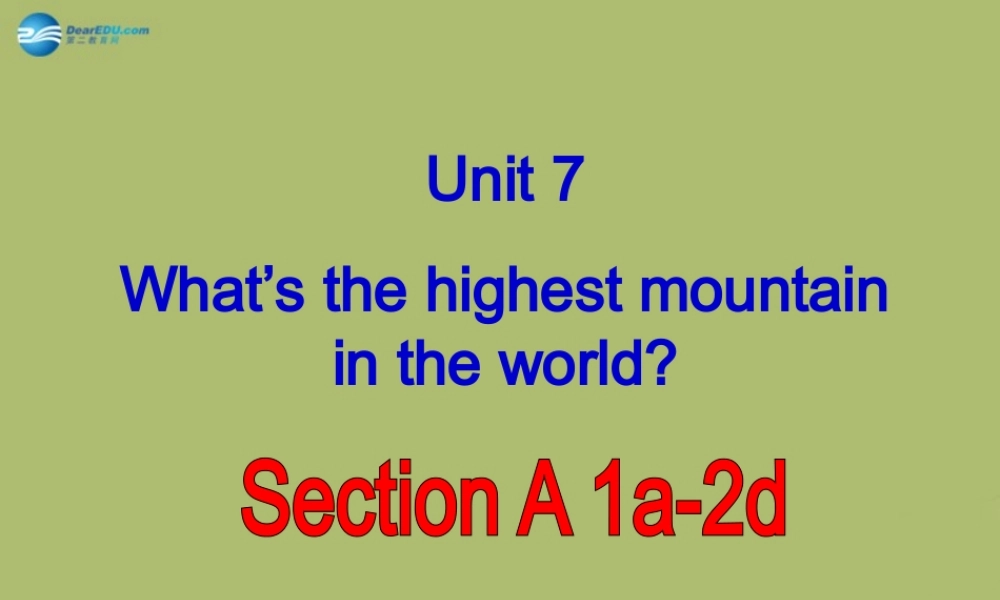 八年级英语下册 Unit 7 What`s the highest mountain in the world课件2 .ppt