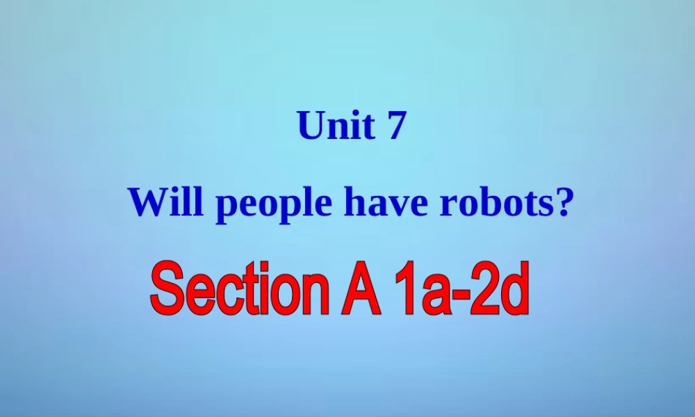 八年级英语上册 Unit 7 Will people have robots课件1.ppt