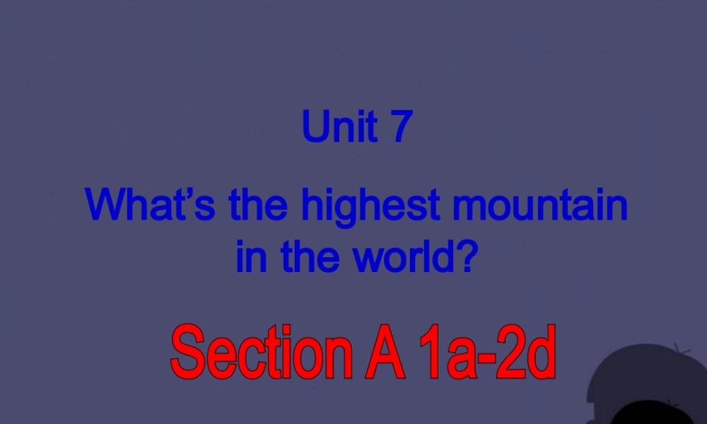 四川省自贡市汇东实验学校八年级英语下册 Unit 7 What’s the highest mountain in the world课件 .ppt