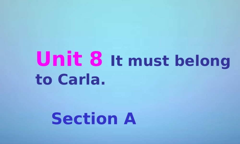 九年级英语全册 Unit 8 It must belong to Carla课件1.ppt