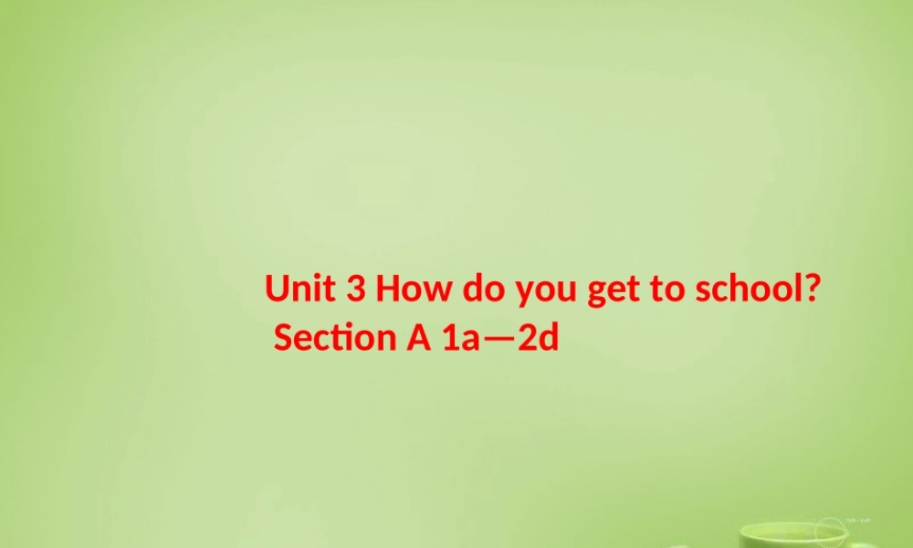 【浙江省】 2 Unit 3 How do you get to school课件.ppt