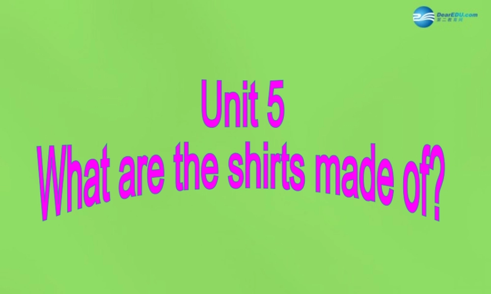 湖北省松滋市涴市镇初级中学九年级英语全册 Unit 5 What are the shirts made of课件.ppt