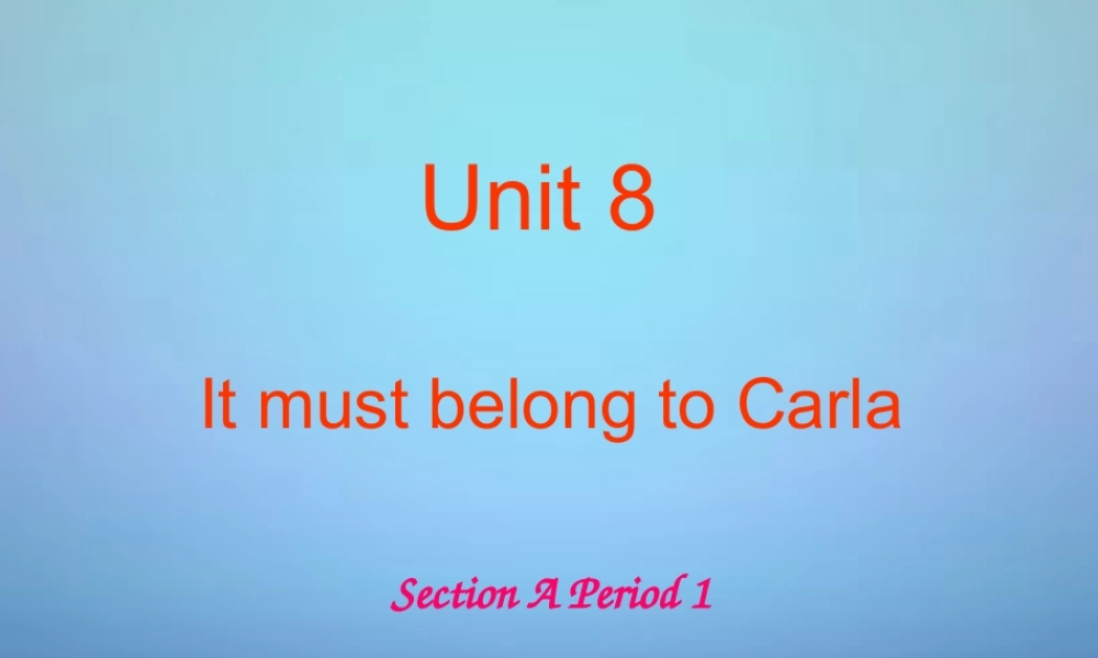 九年级英语全册 Unit 8 It must belong to Carla课件2.ppt