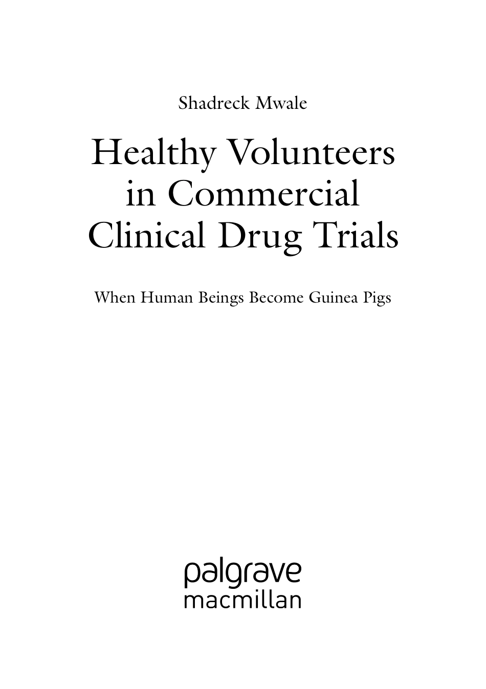 Healthy volunteers in commercial clinical drug trials _ when human beings become guinea pigs.pdf_第3页