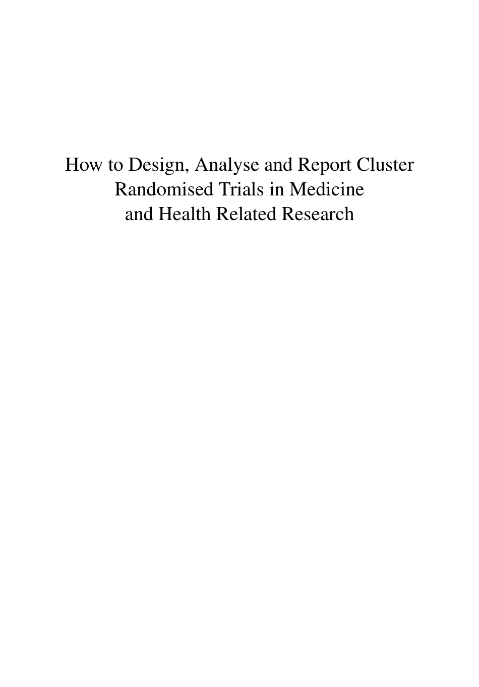 How to Design, Analyse and Report Cluster Randomised Trials in Medicine and Health Related Research.pdf_第3页