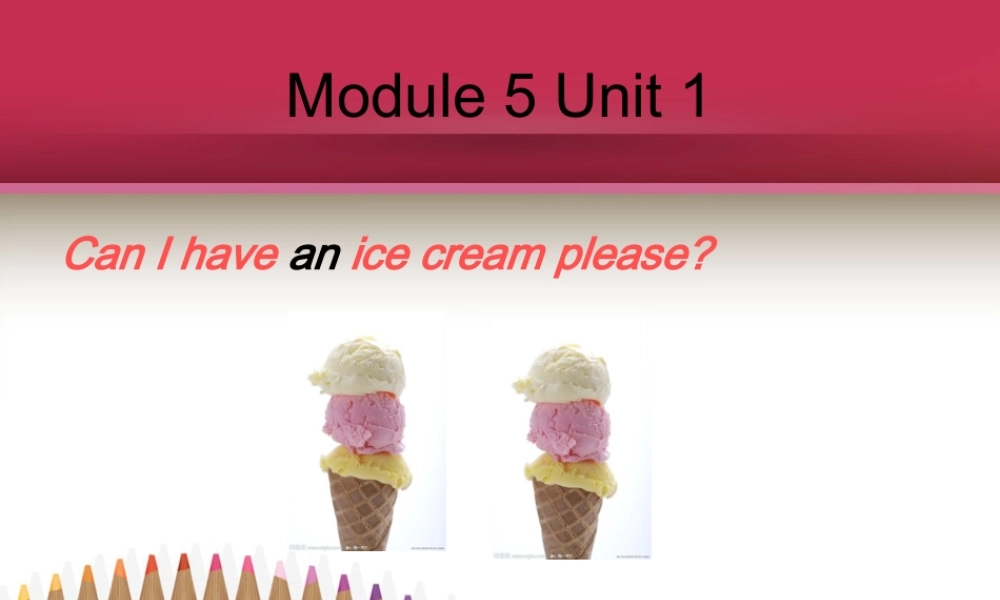 Module 5《Unit 1 Can I have an ice cream》ppt课件1.ppt