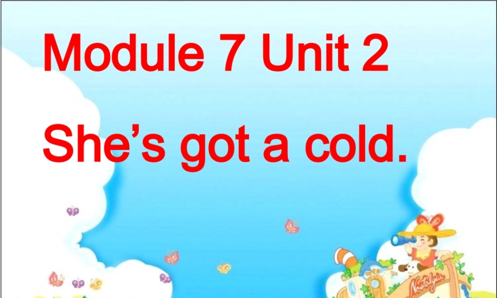 Module 7 Unit 2 She’s got a cold (3).ppt